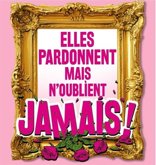 Elles Pardonnent Mais N'oublient Jamais